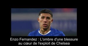 Enzo Fernandez : L'ombre d'une blessure au cœur de l'exploit de Chelsea