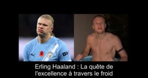 Erling Haaland : La quête de l'excellence à travers le froid