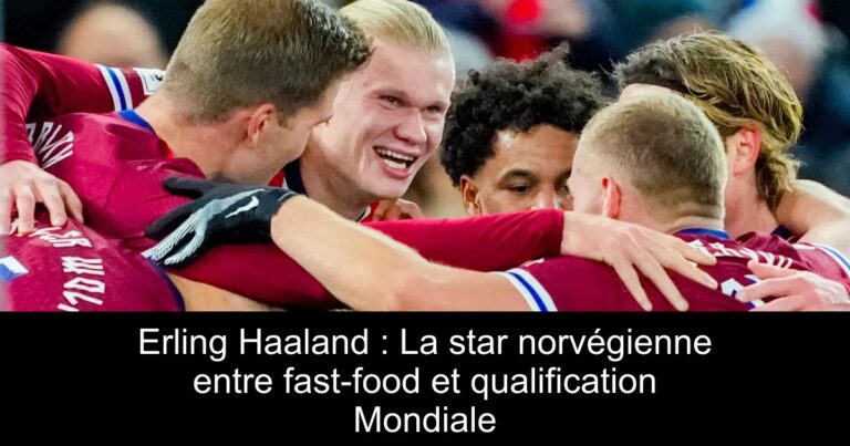 Erling Haaland : La star norvégienne entre fast-food et qualification Mondiale