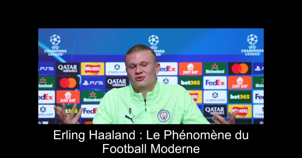 Erling Haaland : Le Phénomène du Football Moderne
