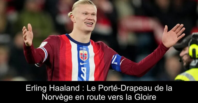 Erling Haaland : Le Porté-Drapeau de la Norvège en route vers la Gloire