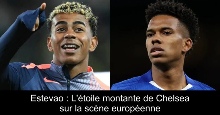 Estevao : L'étoile montante de Chelsea sur la scène européenne