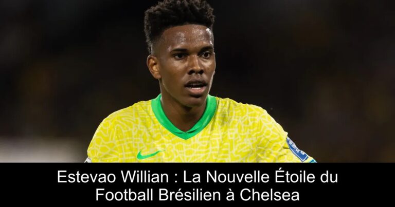 Estevao Willian : La Nouvelle Étoile du Football Brésilien à Chelsea
