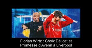 Florian Wirtz : Choix Délicat et Promesse d'Avenir à Liverpool