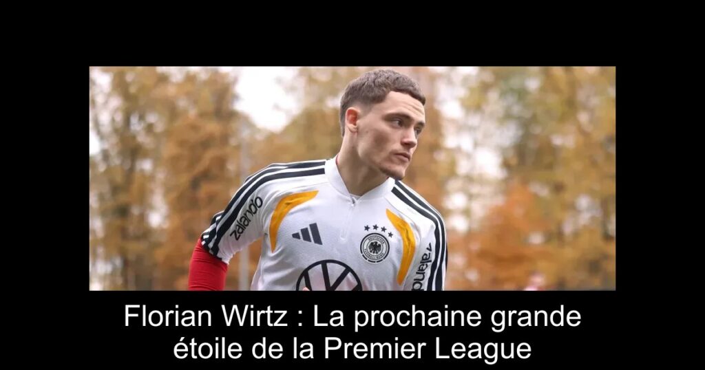 Florian Wirtz : La prochaine grande étoile de la Premier League
