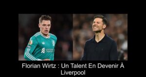 Florian Wirtz : Un Talent En Devenir À Liverpool