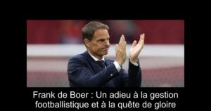 Frank de Boer : Un adieu à la gestion footballistique et à la quête de gloire