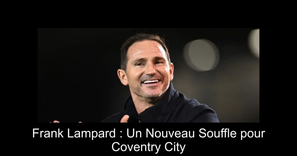 Frank Lampard : Un Nouveau Souffle pour Coventry City
