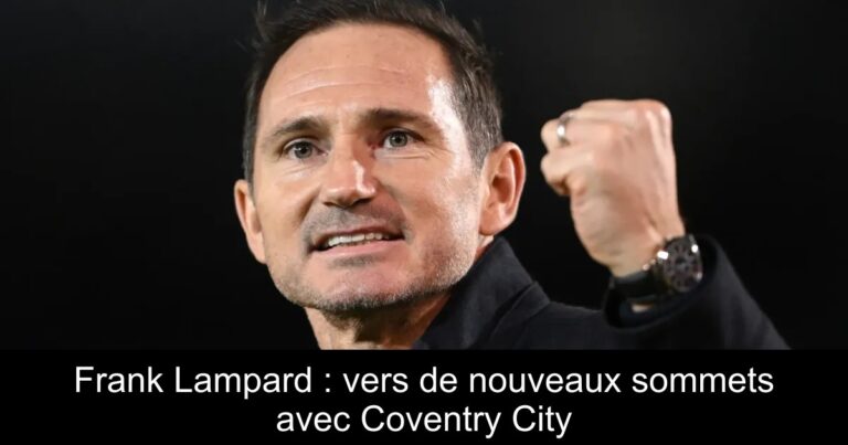 Frank Lampard : vers de nouveaux sommets avec Coventry City