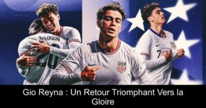Gio Reyna : Un Retour Triomphant Vers la Gloire