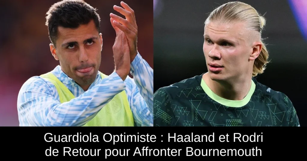 Guardiola Optimiste : Haaland et Rodri de Retour pour Affronter Bournemouth