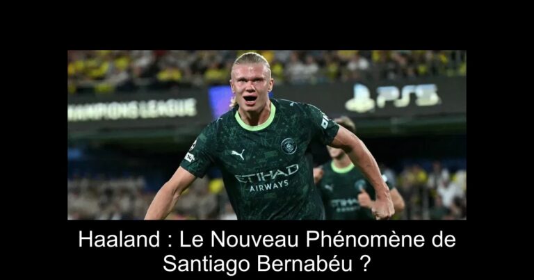 Haaland : Le Nouveau Phénomène de Santiago Bernabéu ?