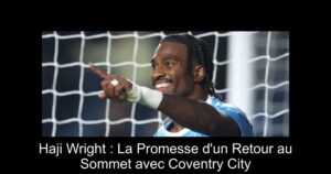 Haji Wright : La Promesse d'un Retour au Sommet avec Coventry City