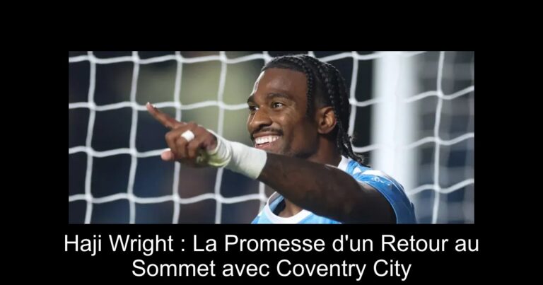 Haji Wright : La Promesse d'un Retour au Sommet avec Coventry City