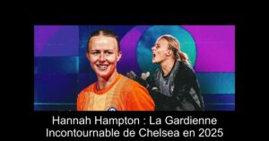 Hannah Hampton : La Gardienne Incontournable de Chelsea en 2025
