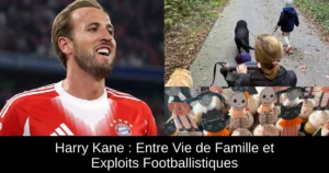 Harry Kane : Entre Vie de Famille et Exploits Footballistiques