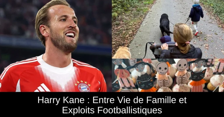 Harry Kane : Entre Vie de Famille et Exploits Footballistiques