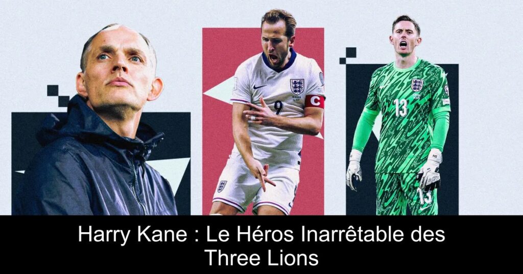 Harry Kane : Le Héros Inarrêtable des Three Lions