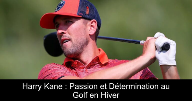 Harry Kane : Passion et Détermination au Golf en Hiver