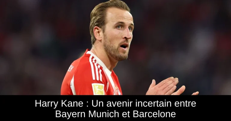 Harry Kane : Un avenir incertain entre Bayern Munich et Barcelone
