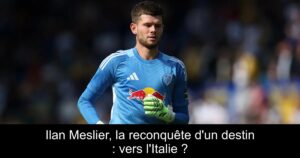 Ilan Meslier, la reconquête d'un destin : vers l'Italie ?