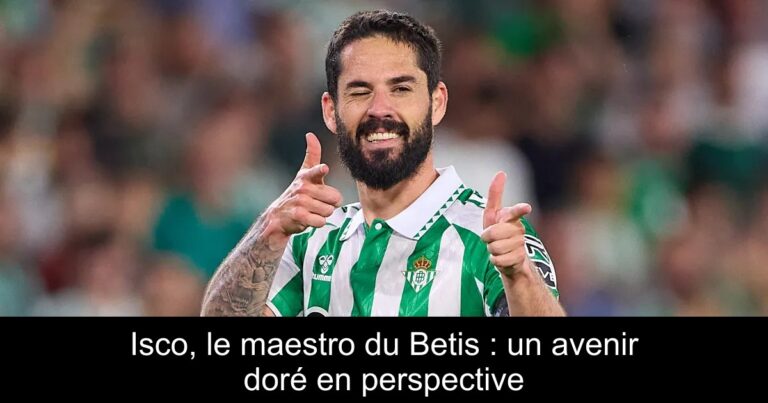 Isco, le maestro du Betis : un avenir doré en perspective