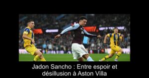 Jadon Sancho : Entre espoir et désillusion à Aston Villa