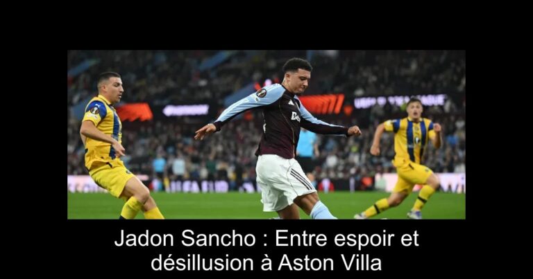 Jadon Sancho : Entre espoir et désillusion à Aston Villa