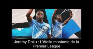 Jeremy Doku : L&rsquo;étoile montante de la Premier League