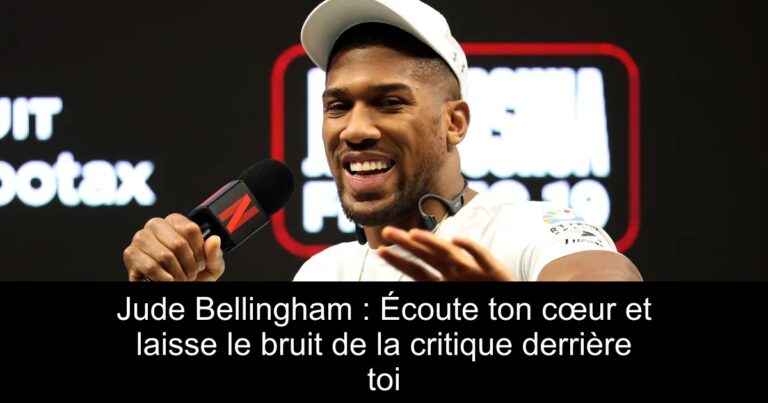 Jude Bellingham : Écoute ton cœur et laisse le bruit de la critique derrière toi