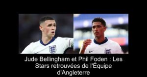 Jude Bellingham et Phil Foden : Les Stars retrouvées de l'Équipe d'Angleterre