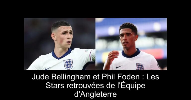 Jude Bellingham et Phil Foden : Les Stars retrouvées de l'Équipe d'Angleterre