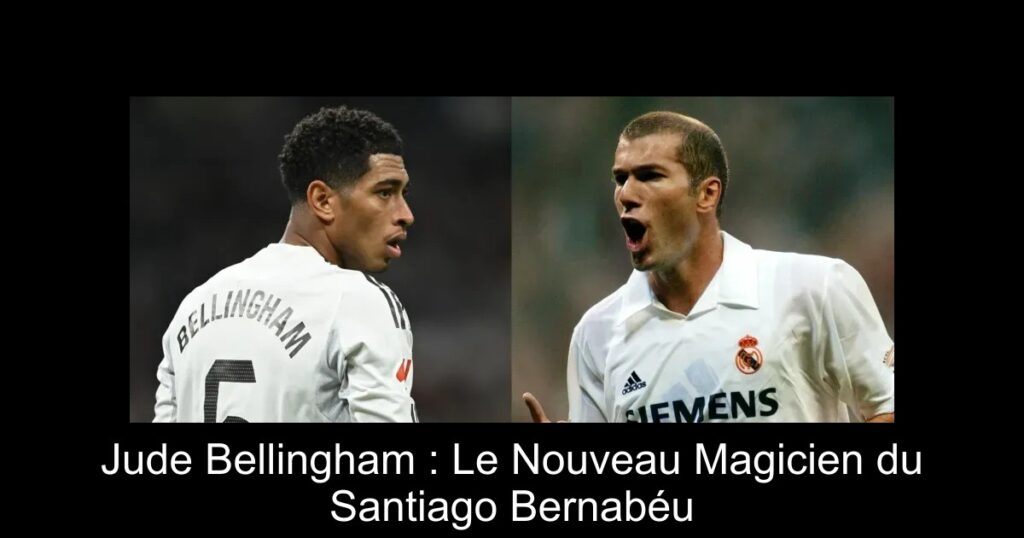 Jude Bellingham : Le Nouveau Magicien du Santiago Bernabéu