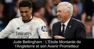 Jude Bellingham : L'Étoile Montante de l'Angleterre et son Avenir Prometteur