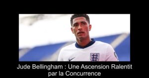 Jude Bellingham : Une Ascension Ralentit par la Concurrence