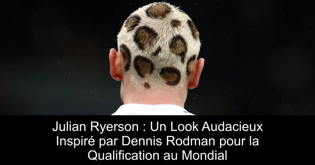Julian Ryerson : Un Look Audacieux Inspiré par Dennis Rodman pour la Qualification au Mondial