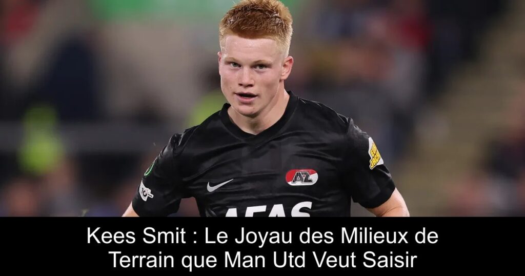 Kees Smit : Le Joyau des Milieux de Terrain que Man Utd Veut Saisir