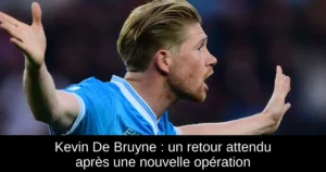 Kevin De Bruyne : un retour attendu après une nouvelle opération