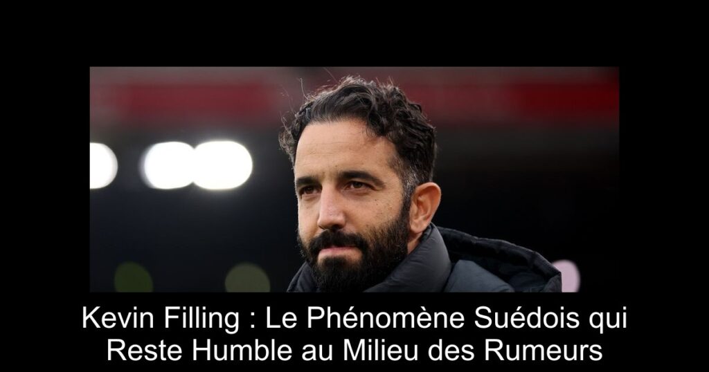 Kevin Filling : Le Phénomène Suédois qui Reste Humble au Milieu des Rumeurs