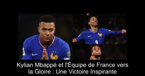 Kylian Mbappé et l&rsquo;Équipe de France vers la Gloire : Une Victoire Inspirante