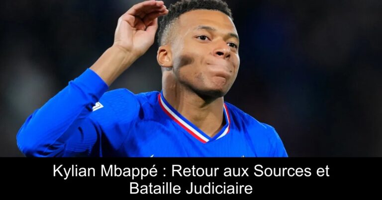Kylian Mbappé : Retour aux Sources et Bataille Judiciaire