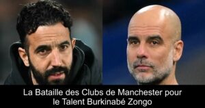 La Bataille des Clubs de Manchester pour le Talent Burkinabé Zongo