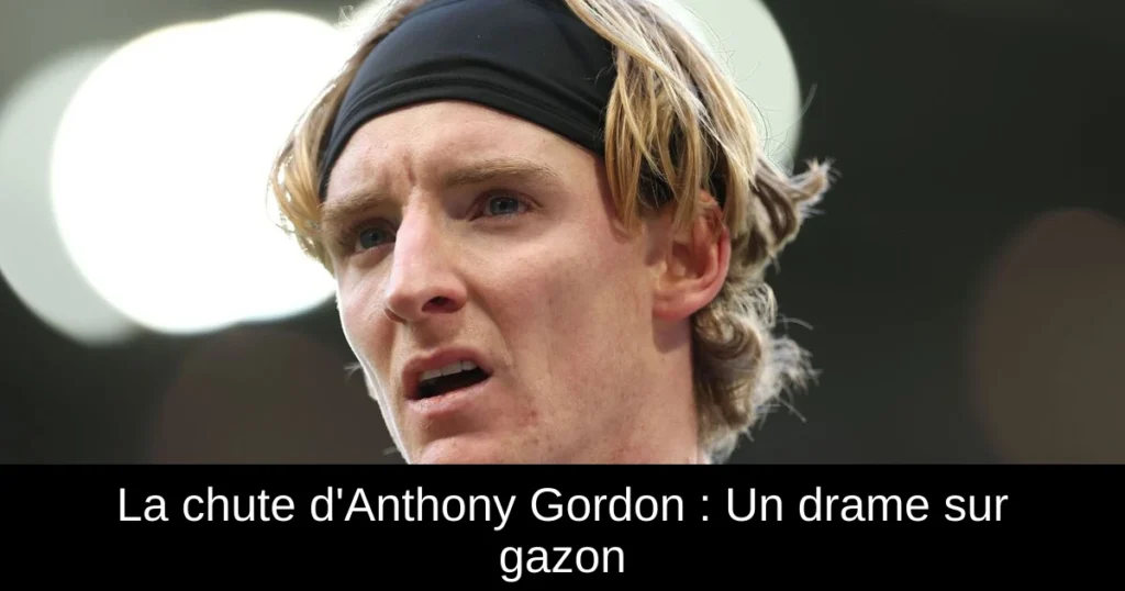 La chute d'Anthony Gordon : Un drame sur gazon