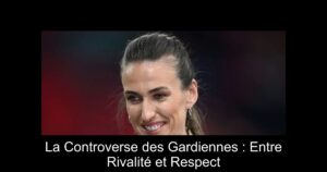 La Controverse des Gardiennes : Entre Rivalité et Respect
