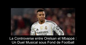 La Controverse entre Orelsan et Mbappé : Un Duel Musical sous Fond de Football