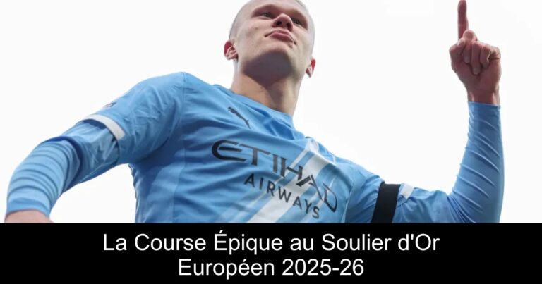 La Course Épique au Soulier d'Or Européen 2025-26