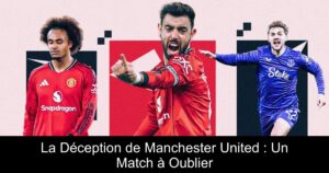La Déception de Manchester United : Un Match à Oublier