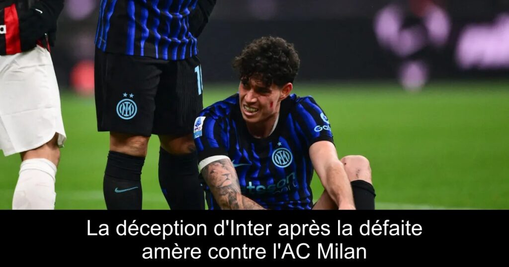 La déception d'Inter après la défaite amère contre l'AC Milan