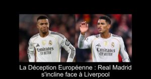 La Déception Européenne : Real Madrid s'incline face à Liverpool