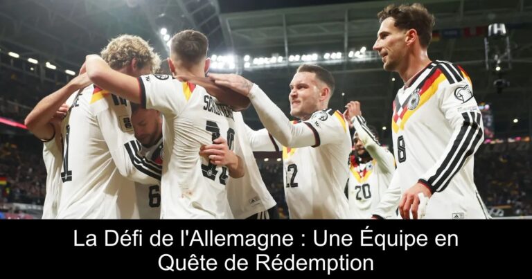 La Défi de l'Allemagne : Une Équipe en Quête de Rédemption